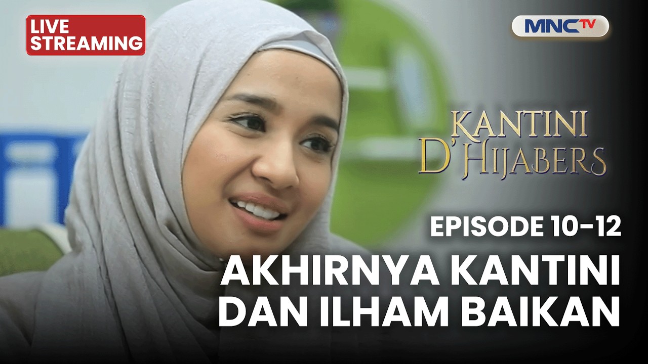 🔴AKHIRNYA KANTINI DAN ILHAM BAIKAN | LIVE KANTINI D'HIJABERS | EPS 10-12 | 17 FEBRUARI 2026