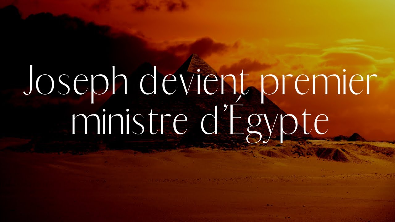 Explorons la parole de Dieu - Partie 44 - Joseph devient premier ministre d'Égypte