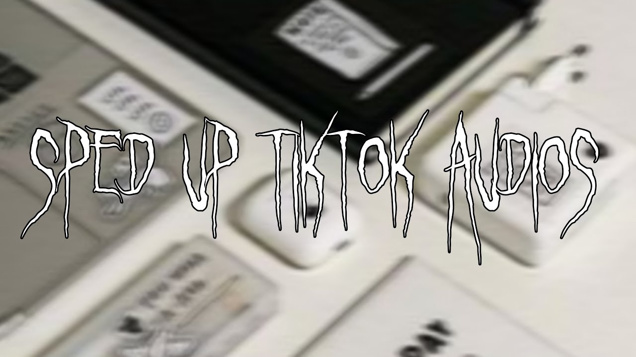 sped up tiktok audios ♡