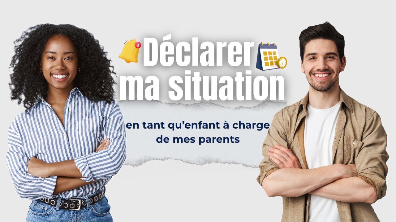 Déclarer ma situation : en tant qu'enfant à charge de mes parents