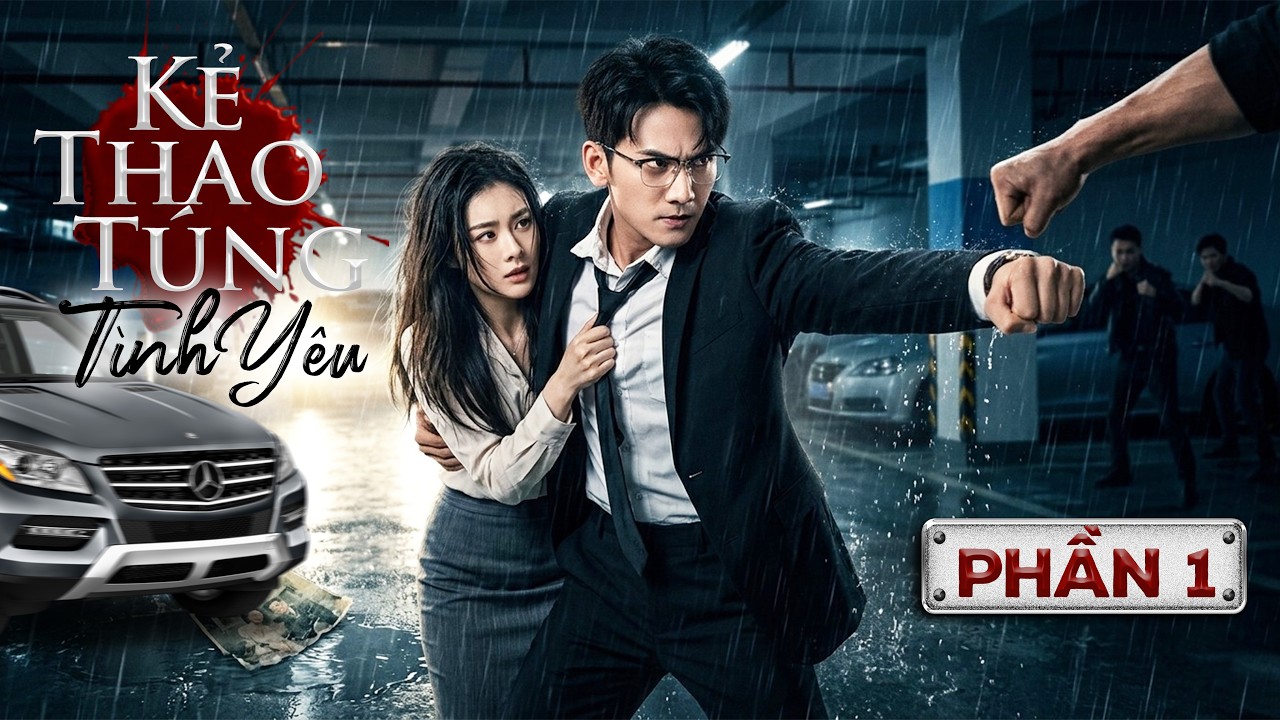 Phim Mới I KẺ THAO TÚNG TÌNH YÊU - Phần 1 (Thuyết minh) | Phim Trung Quốc Chiếu Rạp Hay 2026