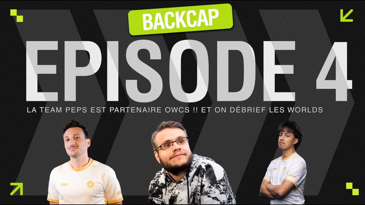 La TEAM PEPS est partenaire OWCS !! Et on débrief les Worlds - Backcap #4 avec Féfé et FDGod
