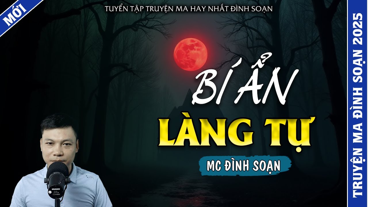 TRUYỆN MA ĐÌNH SOẠN | BÍ ẨN LÀNG TỰ | TRUYỆN MA 2026 MC ĐÌNH SOẠN KỂ LẠI