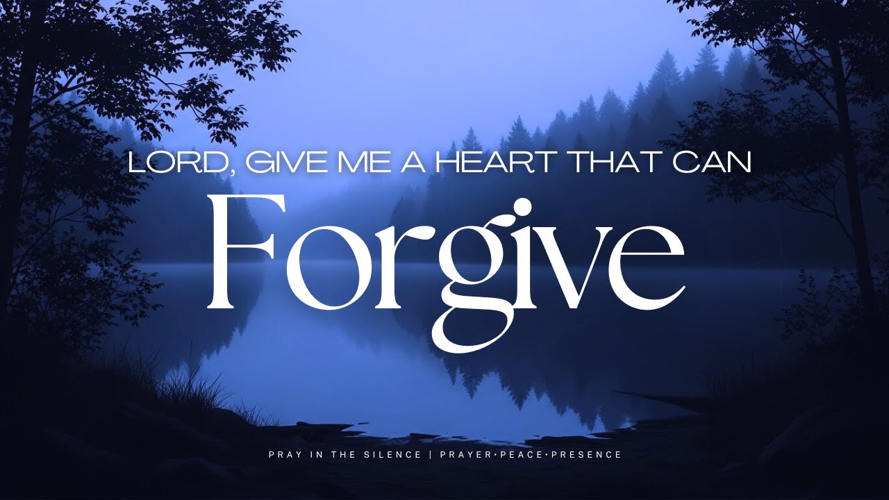 Lord, Give Me a Heart That Can Forgive | Quick Prayer for Healing and Peace (Morning or Night)