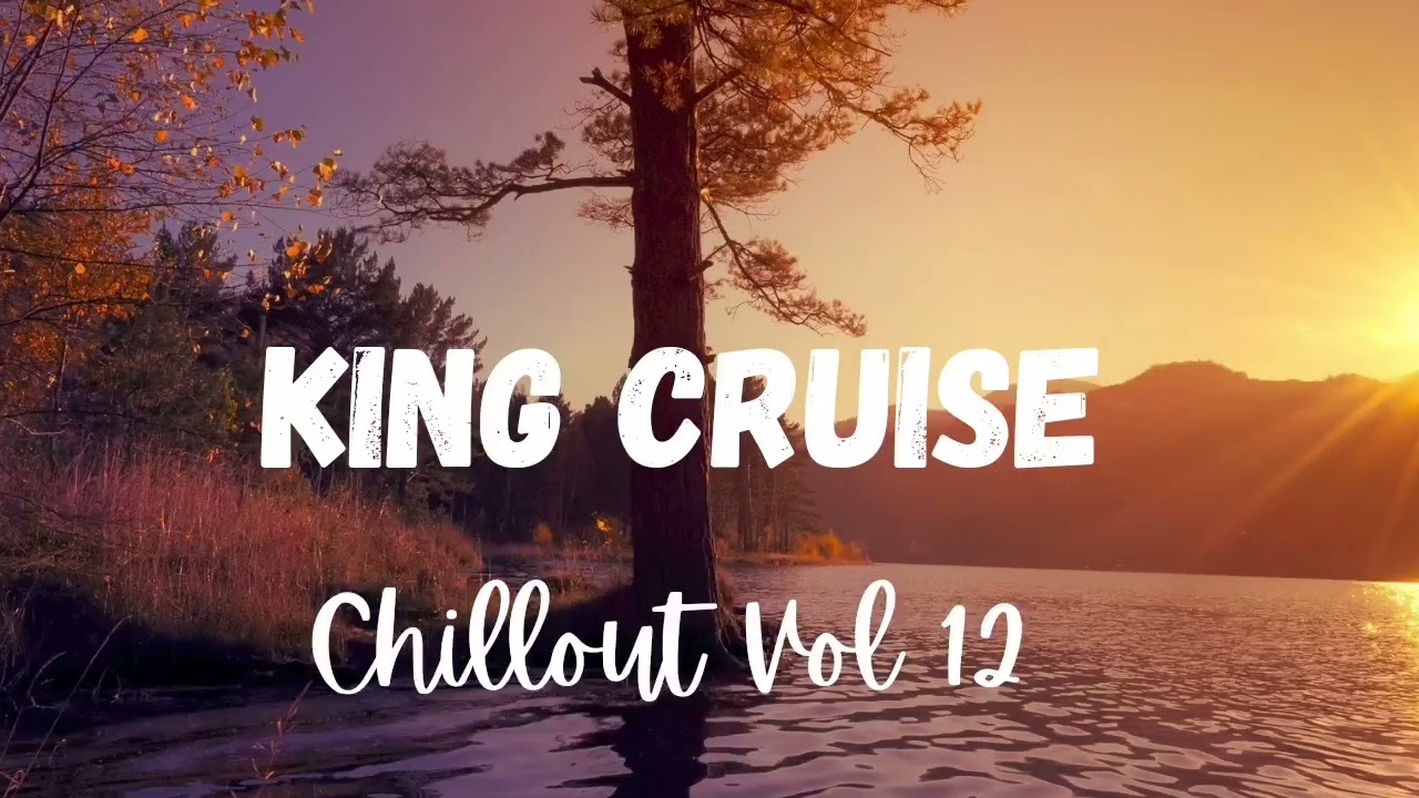 King Cruise - Soulful Deep House Mix (Chillout Vol 12)