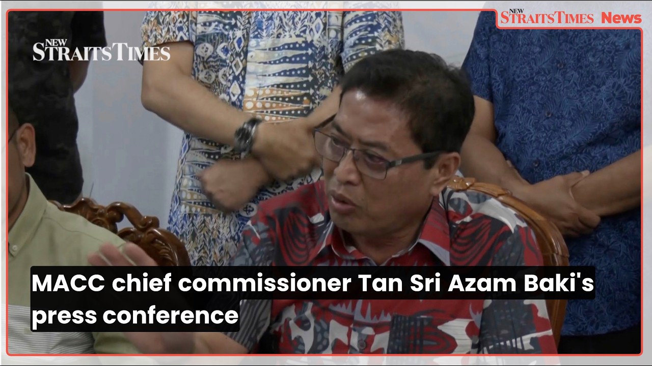 MACC chief commissioner Tan Sri Azam Baki's press conference