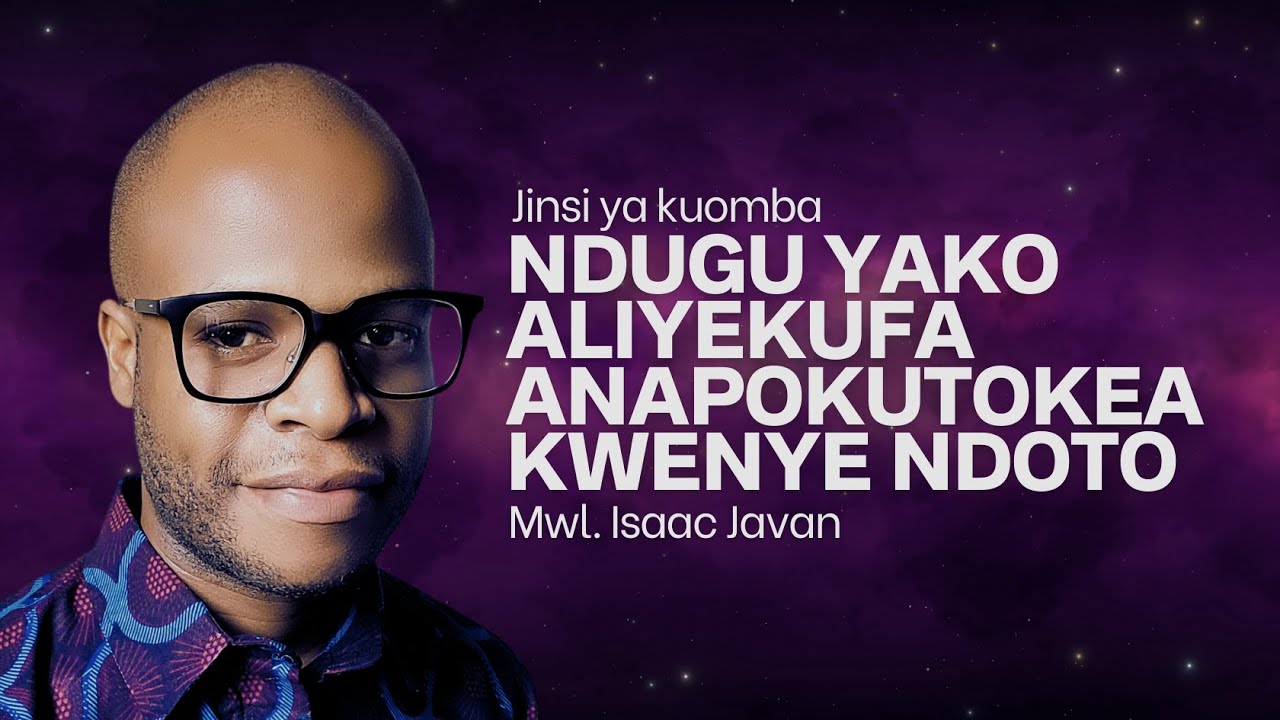 JINSI YA KUOMBA NDUGU YAKO ALIYEKUFA ANAPOKUTOKEA KWENYE NDOTO | Prayer Guide | MWL. ISAAC JAVAN