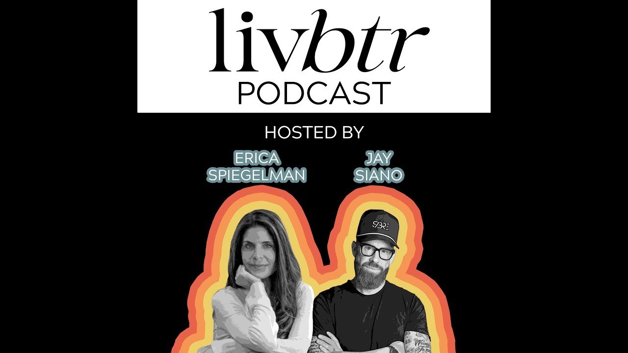 LivBtr with Erica Spiegelman & Jay Siano