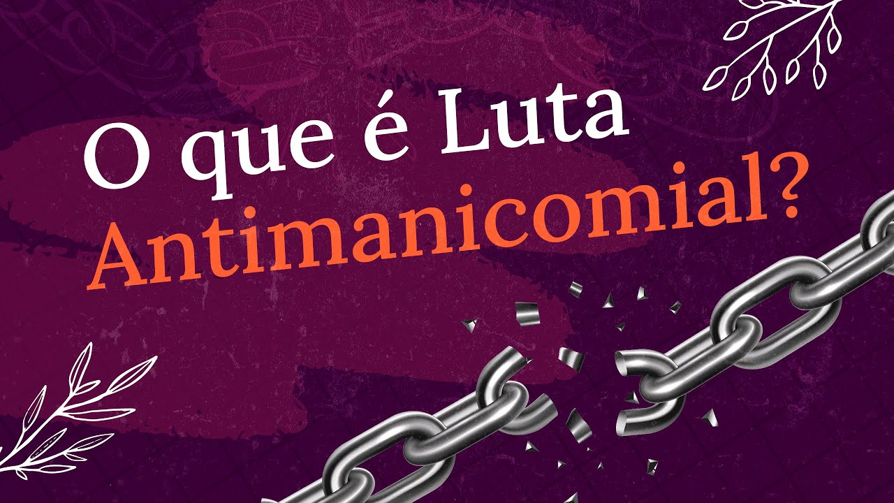 O que &eacute; a Luta Antimanicomial? | Introdu&ccedil;&atilde;o ao Movimento da Luta Antimanicomial