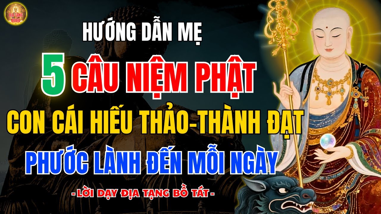 Địa Tạng Bồ Tát Dạy Mẹ Cứ Niệm1 Trong 5 Câu này – Con Cái Ngoan Ngoãn, Hiếu Thảo, Vô Cùng Linh Ứng