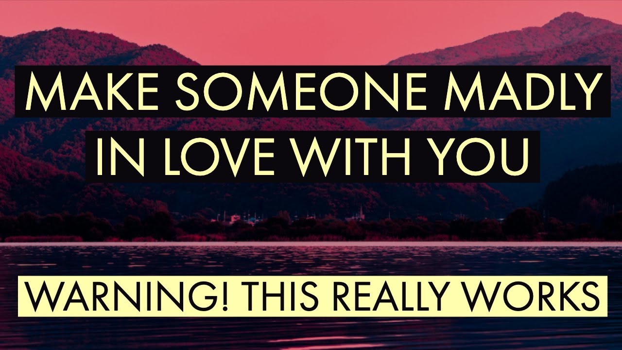 MAKE SOMEONE MADLY IN LOVE WITH YOU - Law of attraction