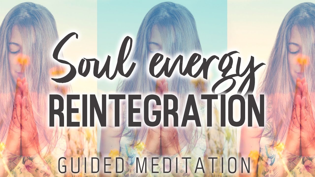 SOUL ENERGY Reintegration Meditation. A Soul Retrieval Hypnosis. Reintegrate Your Energies.