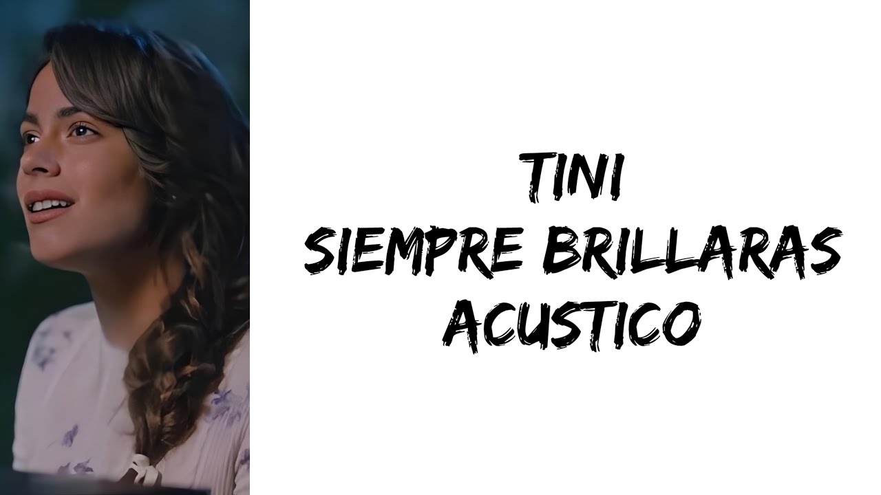 TINI - Siempre brillaras (version acustica) (letra)
