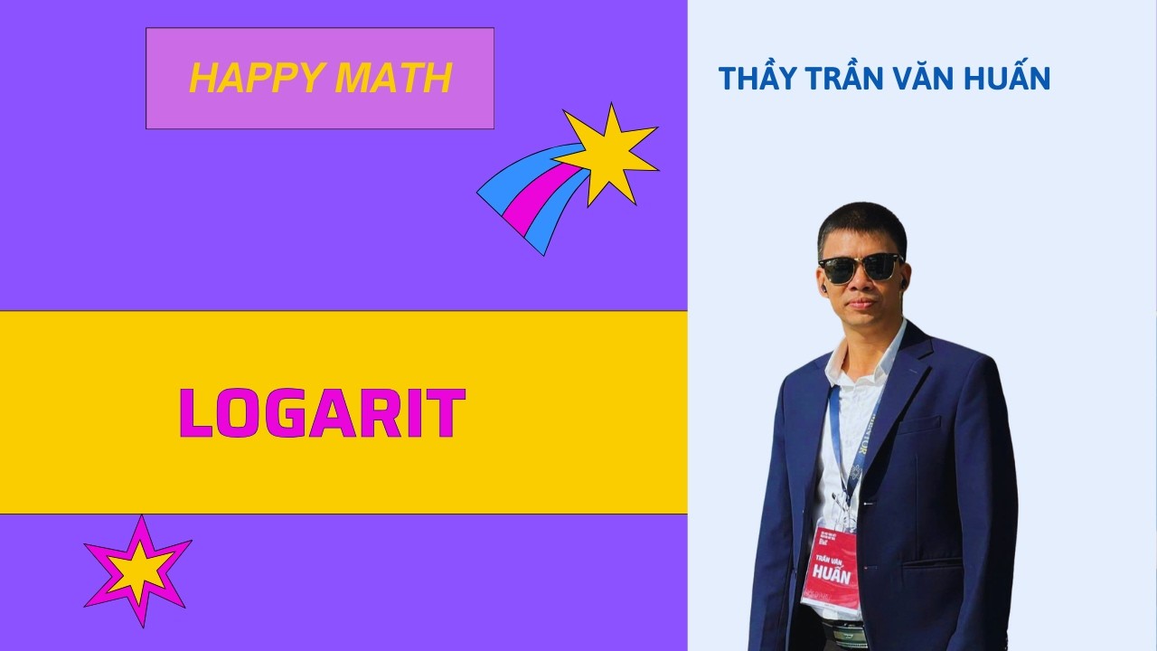 TOÁN 11 - BÀI LOGARIT| THẦY TRẦN VĂN HUẤN