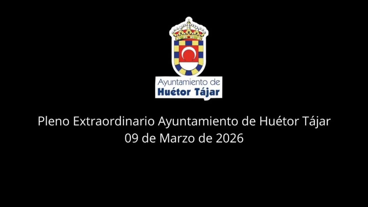  Pleno Extraordinario Ayuntamiento de Huétor Tájar (09 de Marzo de 2026)