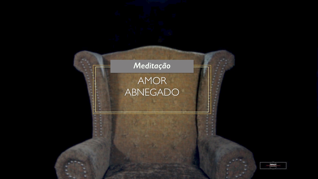 Fev 06/17 -  Amor Abnegado