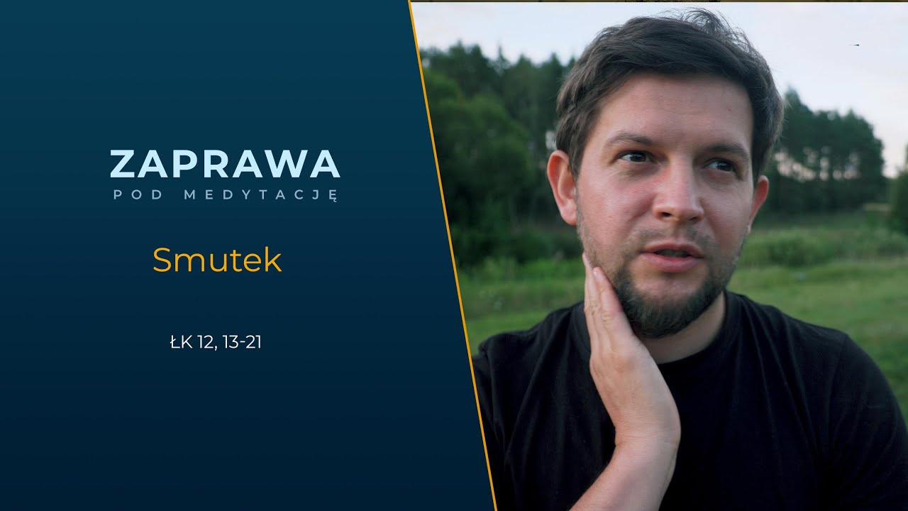 ZAPRAWA [Łk 12, 13-21] Smutek