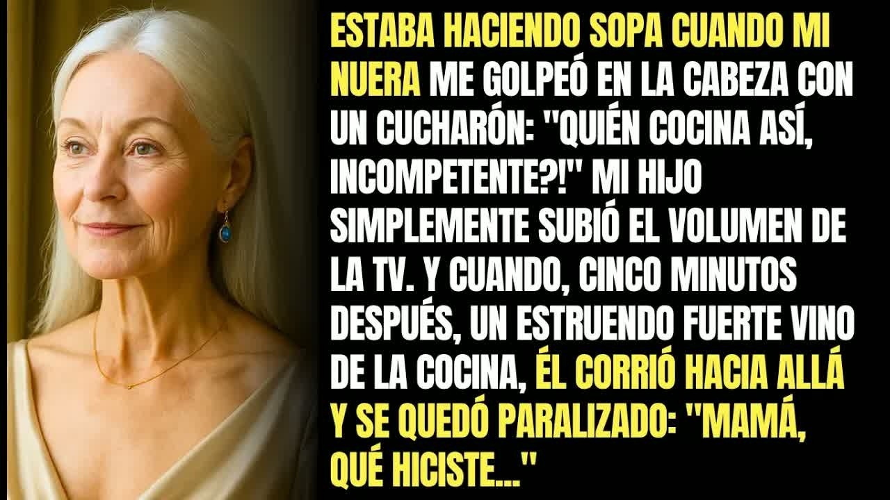Estaba Haciendo Sopa Cuando Mi Nuera Me Golpeó En La Cabeza Con Un Cucharón： ＂Quién Cocina Así