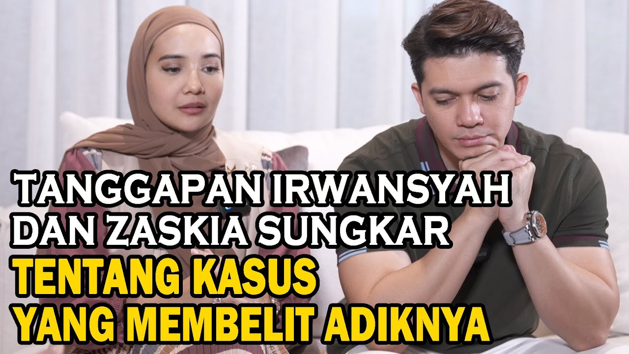 TANGGAPAN, HARAPAN IRWANSYAH & ZASKIA TENTANG KASUS YANG MEMBELIT ADIKNYA. ZASKIA SIAP DI POLIGAMI ?