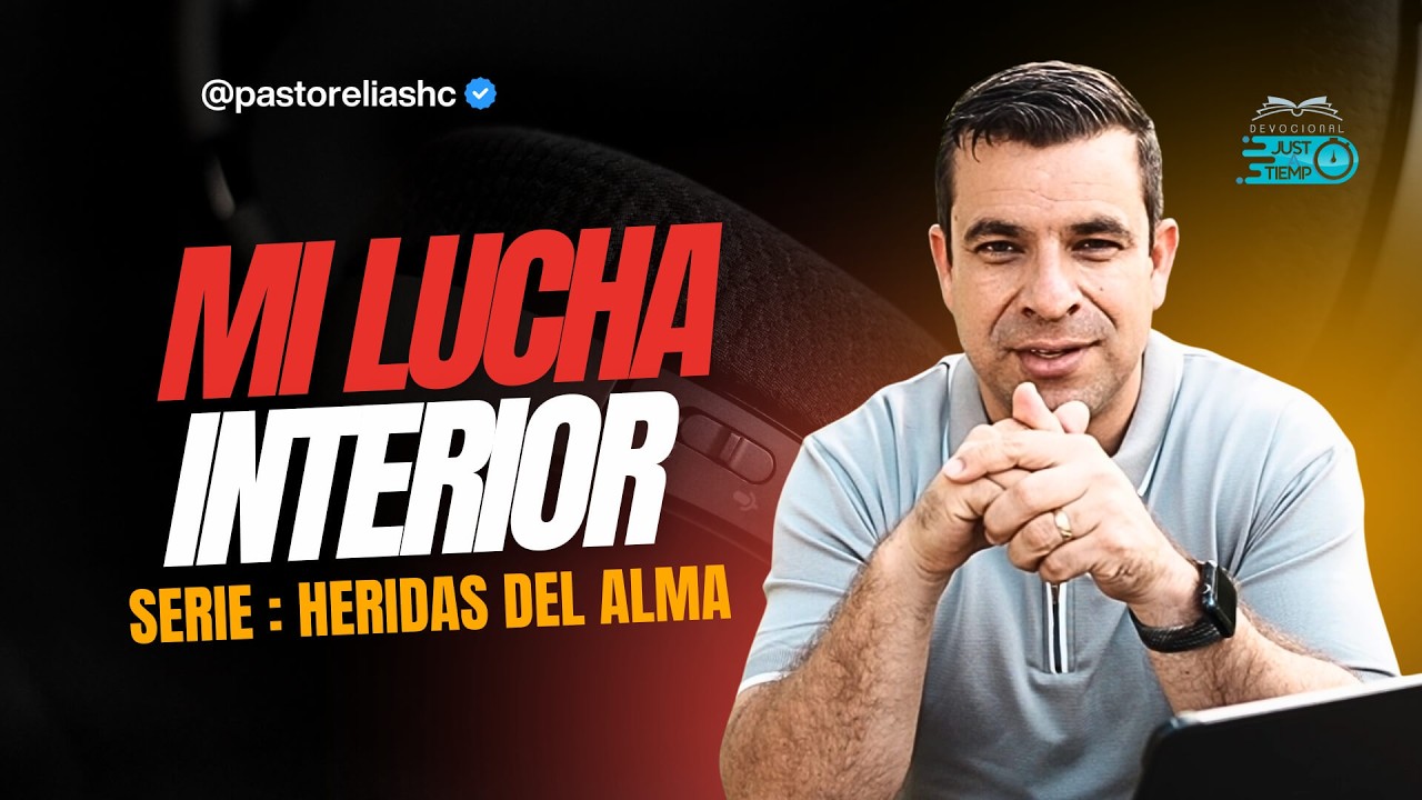 E02: MI LUCHA INTERIOR | SERIE: HERIDAS DEL ALMA - Ps Elias H