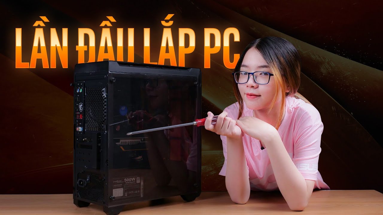 Linh Phong Du thử tự tay lắp PC | Con gái tự lắp PC