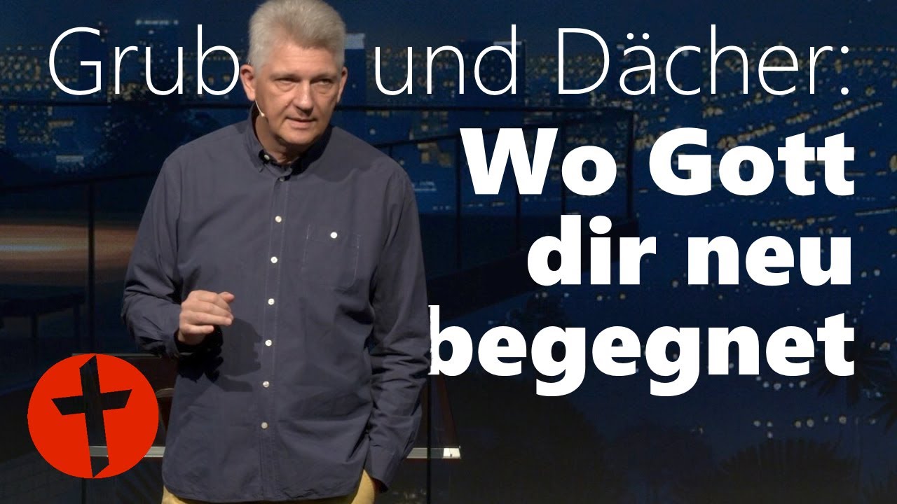Gruben und Dächer: Wo Gott dir neu begegnet | Gert Hoinle