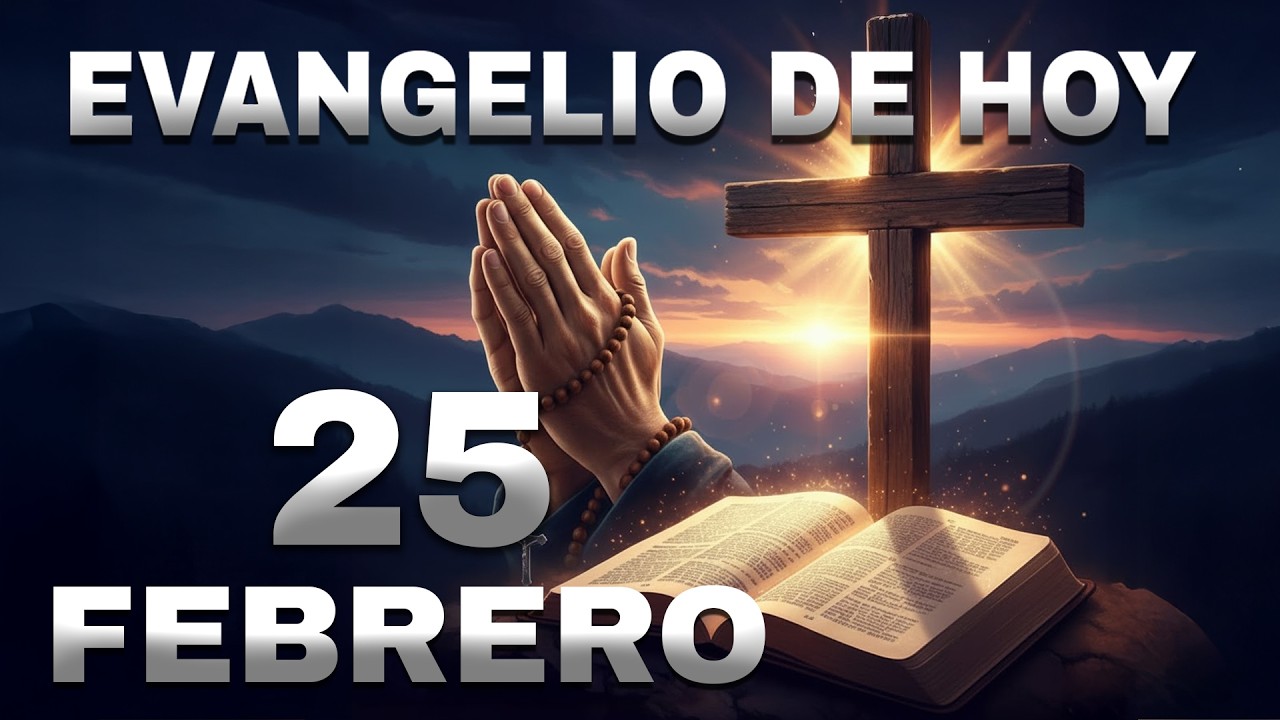 Evangelio de hoy, miércoles 25 de Febrero