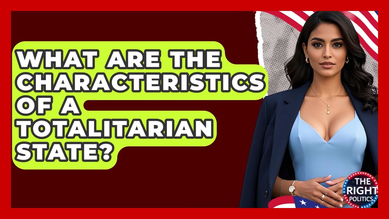 What Are The Characteristics Of A Totalitarian State? - The Right Politics