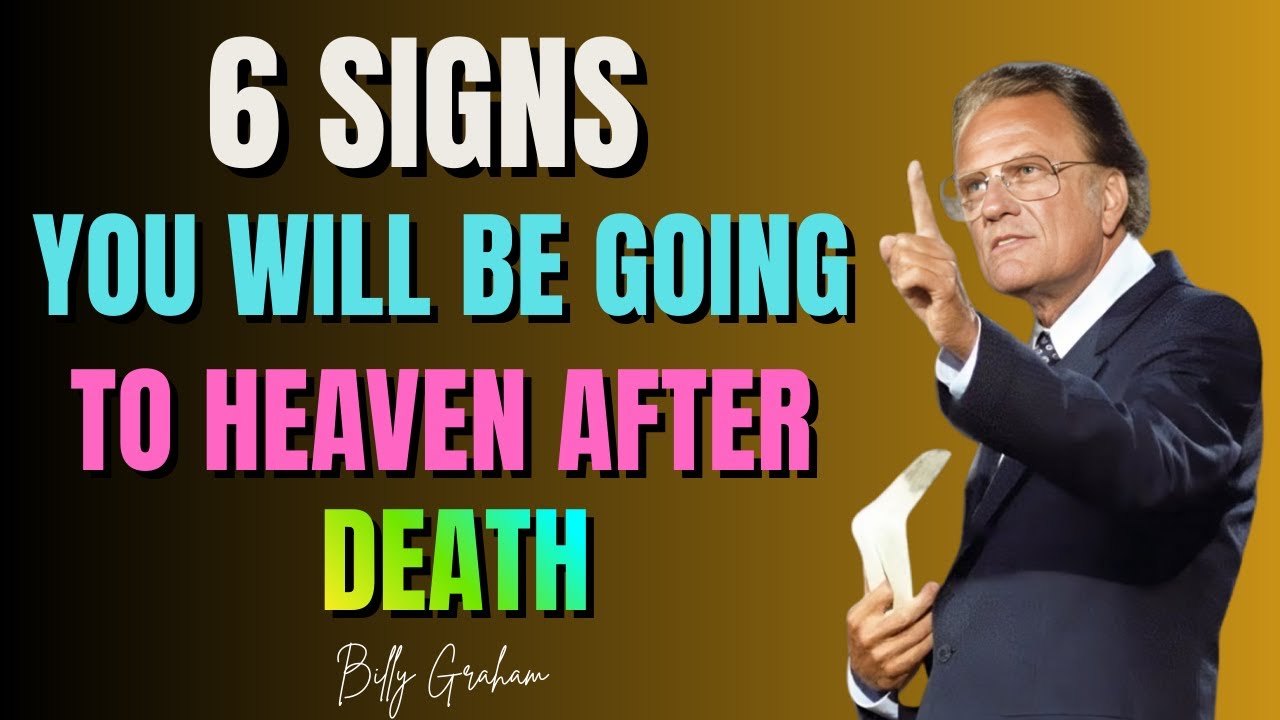 6 Signs You Will Be Going to Heaven After Death – Watch This Before It’s Too Late! | Billy Graham