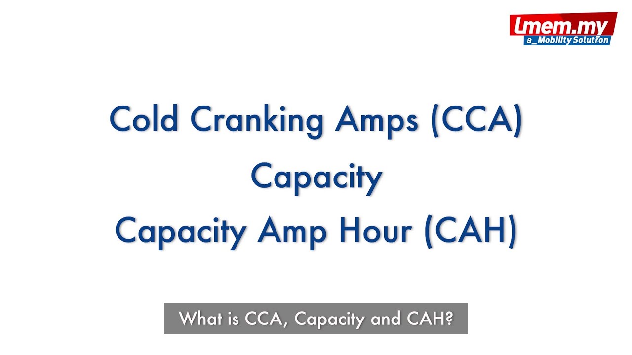 Know your car battery (Part 2) - Understanding what is CCA, capacity, and Capacity Amp Hour (CAH)!