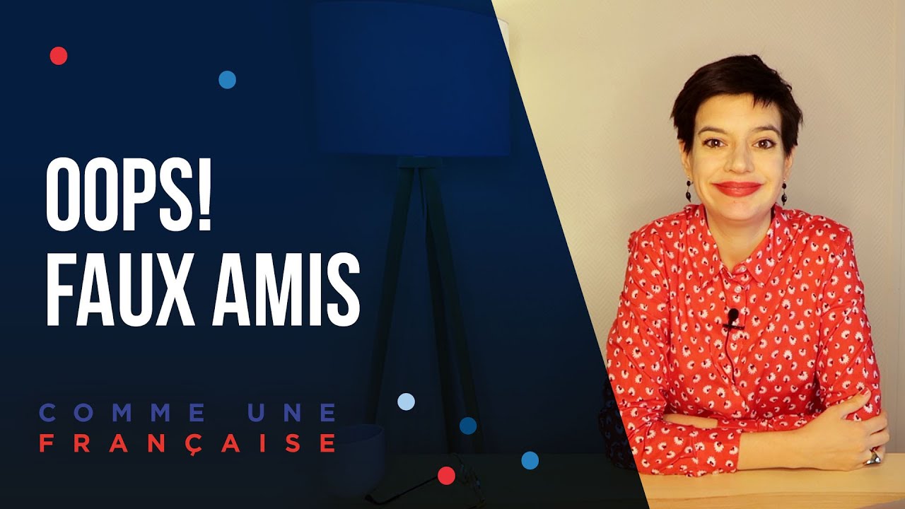 Faux Amis: 5 &lsquo;False Friends&rsquo; in French Vocabulary