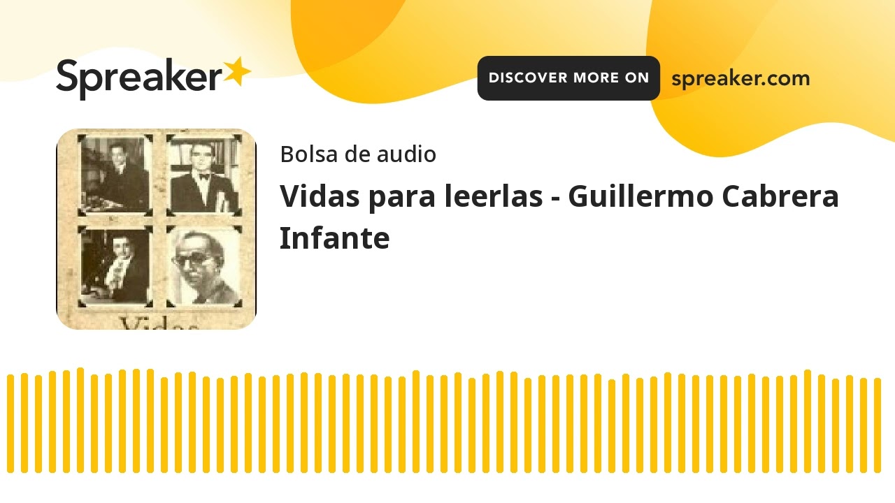 Vidas para leerlas - Guillermo Cabrera Infante (made with Spreaker)