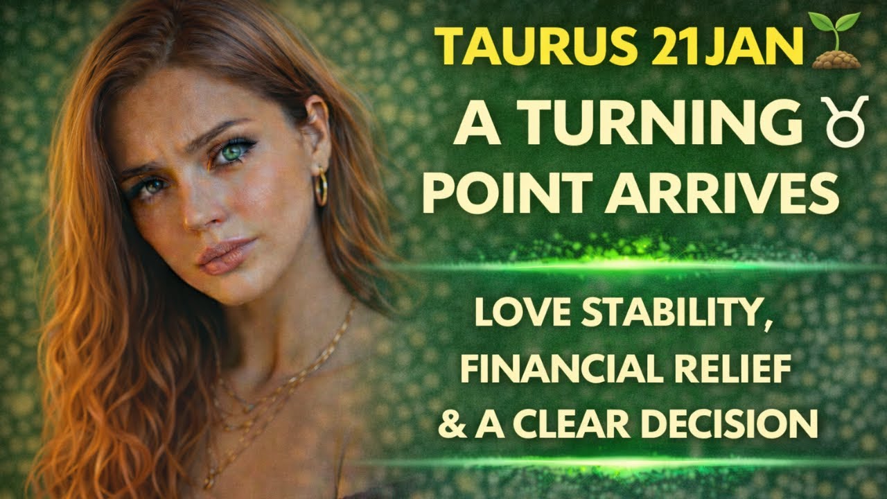 TAURUS 21ST JAN 🌱 A TURNING POINT ARRIVES | Love Stability, Financial Relief & A Clear Decision