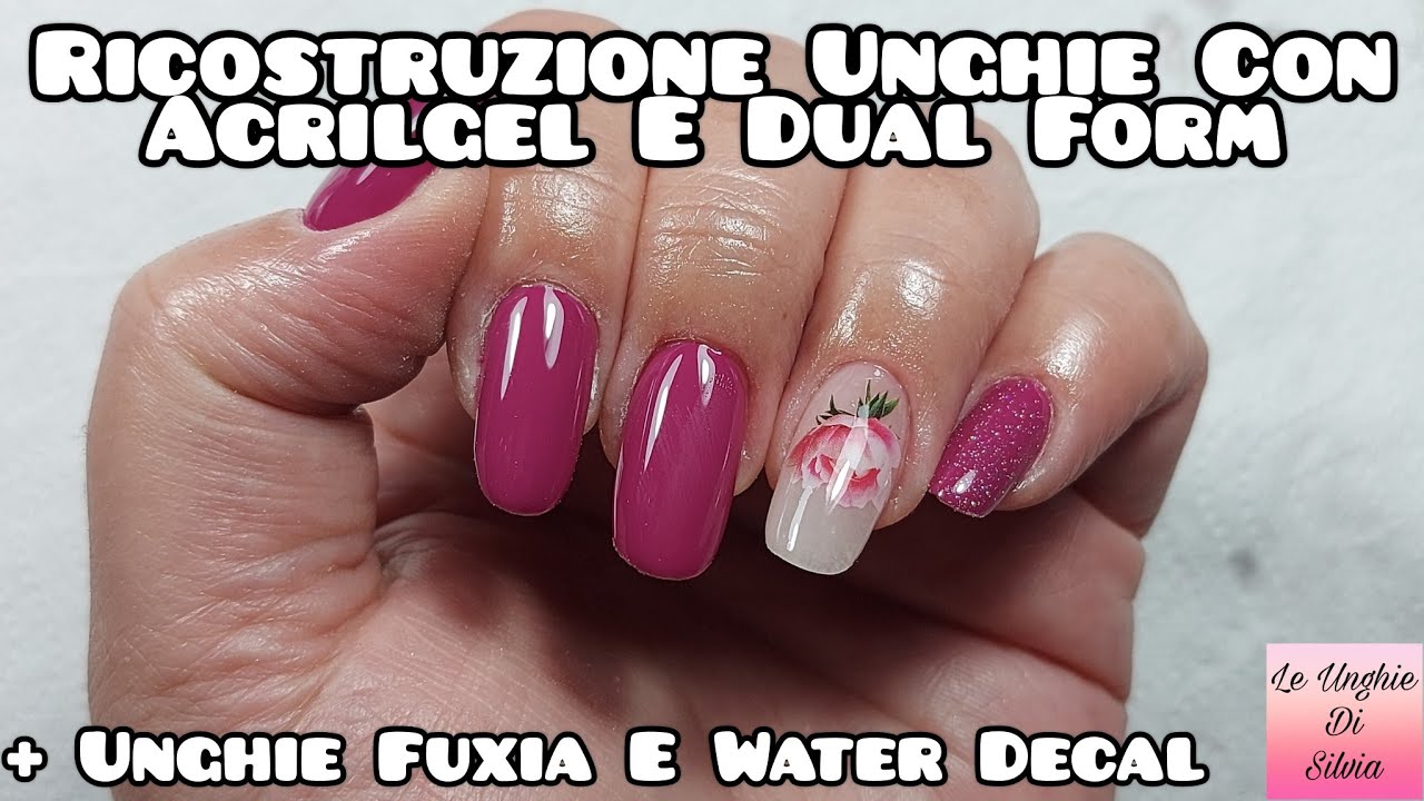 Ricostruzione Unghie Con Acrilgel Passione Unghie E Dual Form + Unghie Fuxia E Water Decal