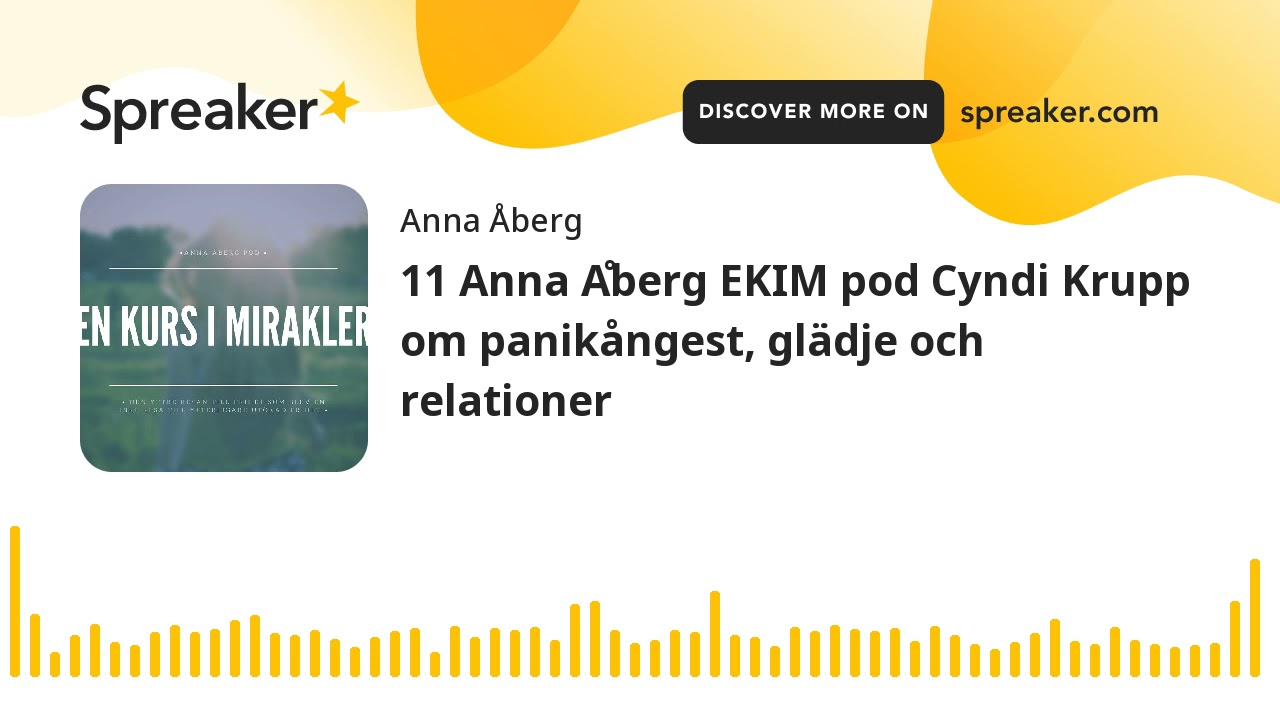 11 Anna &Aring;berg EKIM pod Cyndi Krupp om panik&aring;ngest, gl&auml;dje och relationer