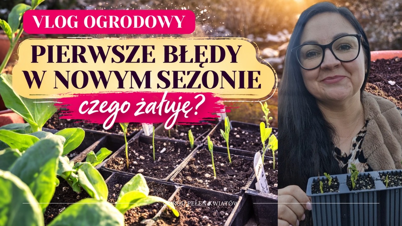 🌱 VLOG OGRODOWY | Pierwsze błędy w nowym sezonie