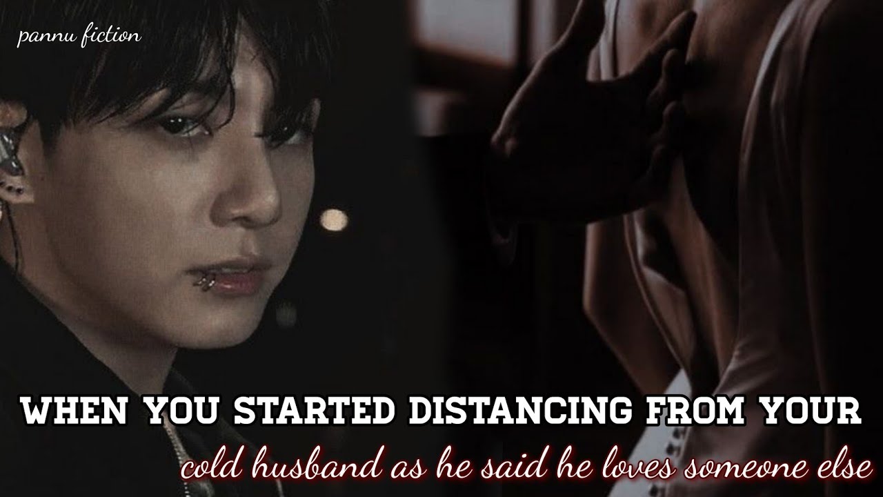 /When you started distancing from your cold husband as he said he loves someone else/ #jungkook #bts