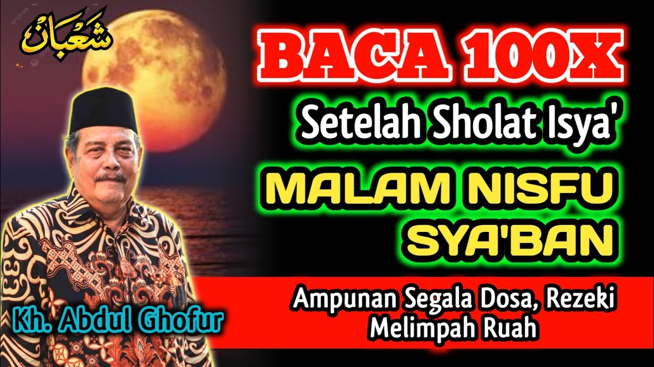 Baca 100x Malam NISFU Sya'ban, Biidznillah Ampunan Segala Dosa, Rezeki Melimpah - Kh. Abdul Ghofur