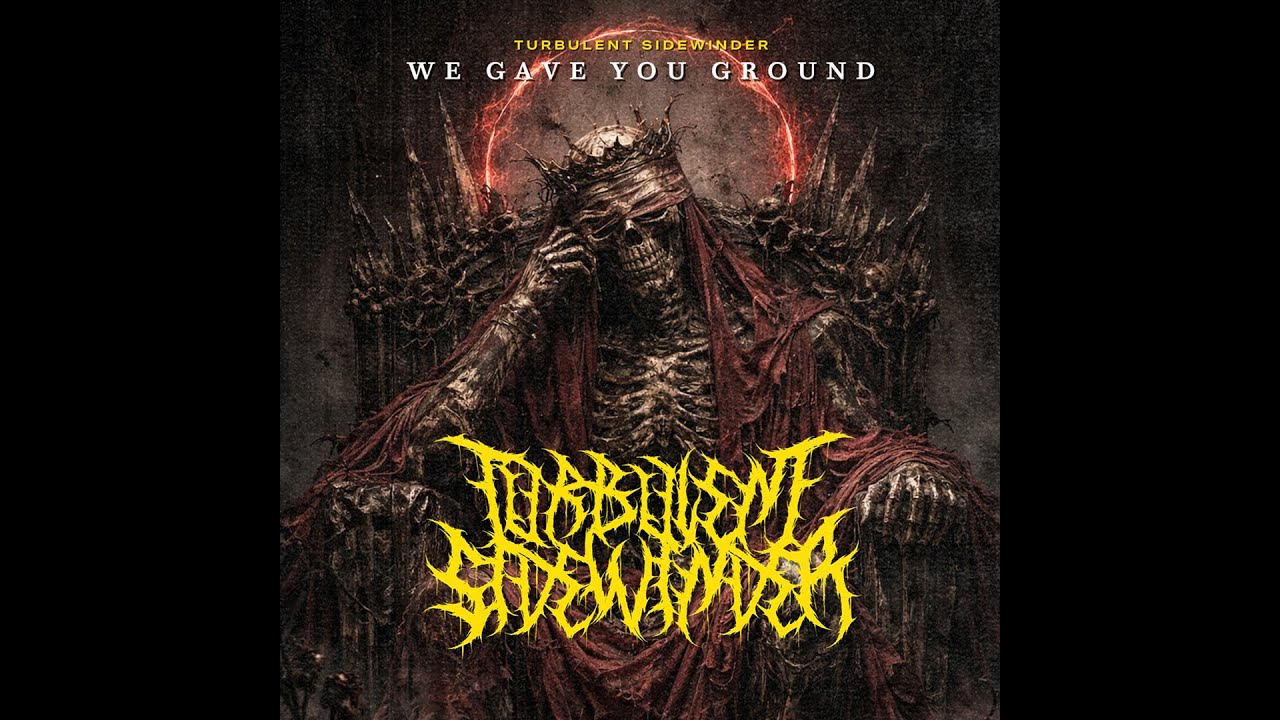 WE GAVE YOU GROUND - Turbulent Sidewinder