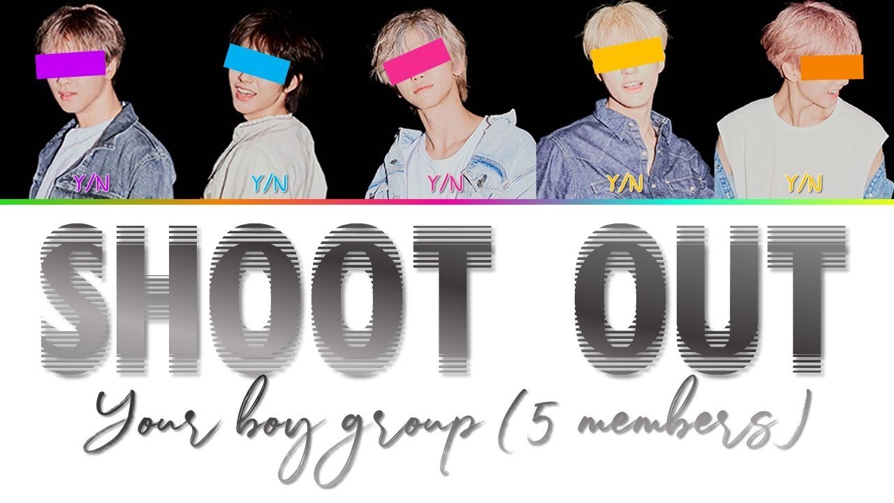 「 YOUR BOY GROUP」SHOOT OUT (ORIGINAL BY MONSTA X) [5 Members Ver.] (HAN | ROM | ENG Lyrics)