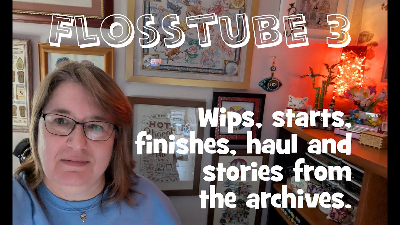 Flosstube 3. A very productive January. Wips, starts, finishes, haul and all the gossip in between.