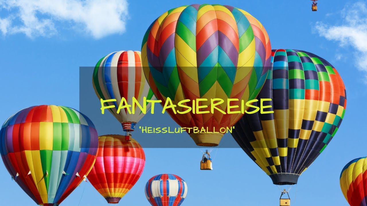 Geführte Meditation: Fantasiereise mit dem Heißluftballon - lasse Belastendes los