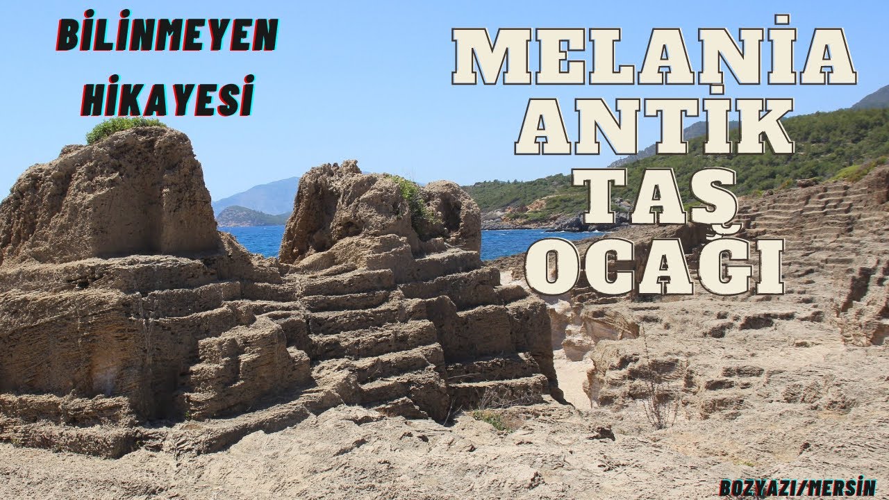 MELANİA ANTİK TAŞ OCAĞI - MERSİN/BOZYAZI