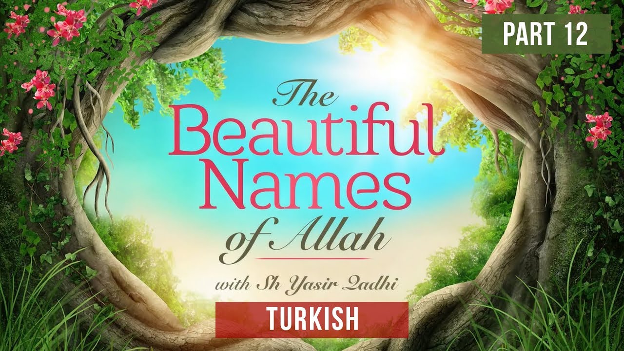 Esmaül Hüsna(Part 12): El Latif | Shaykh Dr. Yasir Qadhi