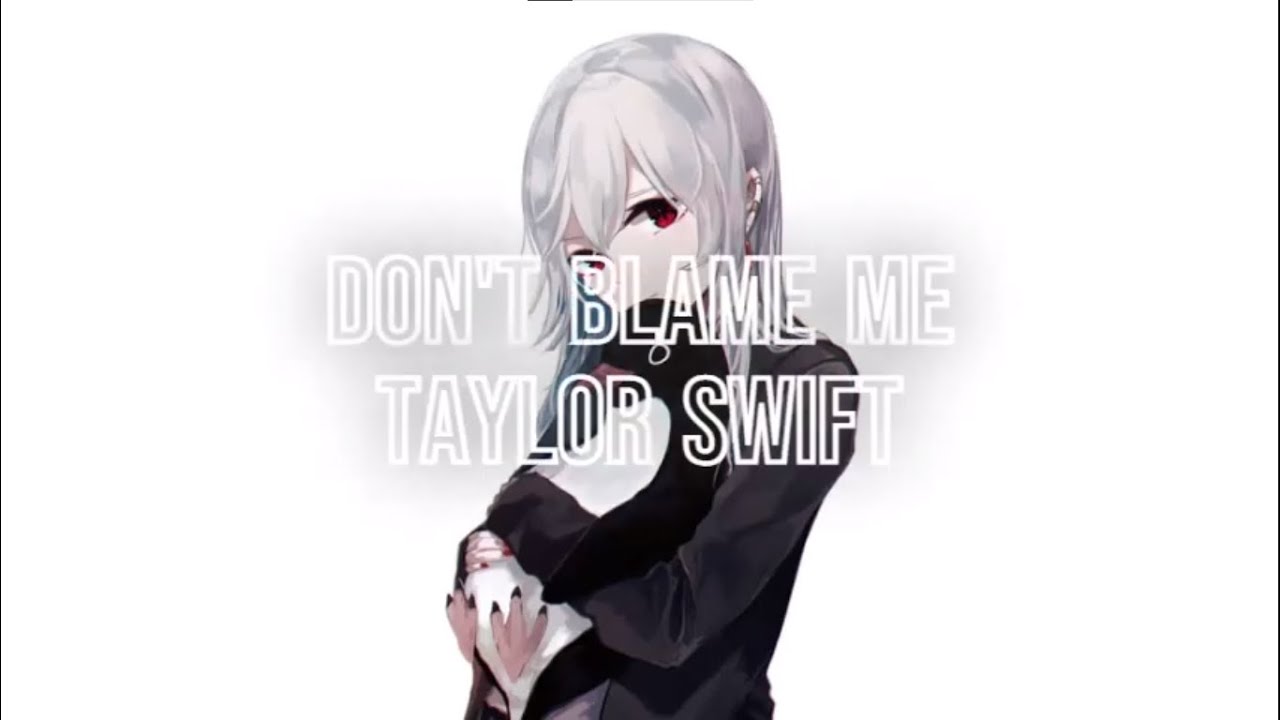 Nightcore - Don't Blame Me - (Taylor Swift)