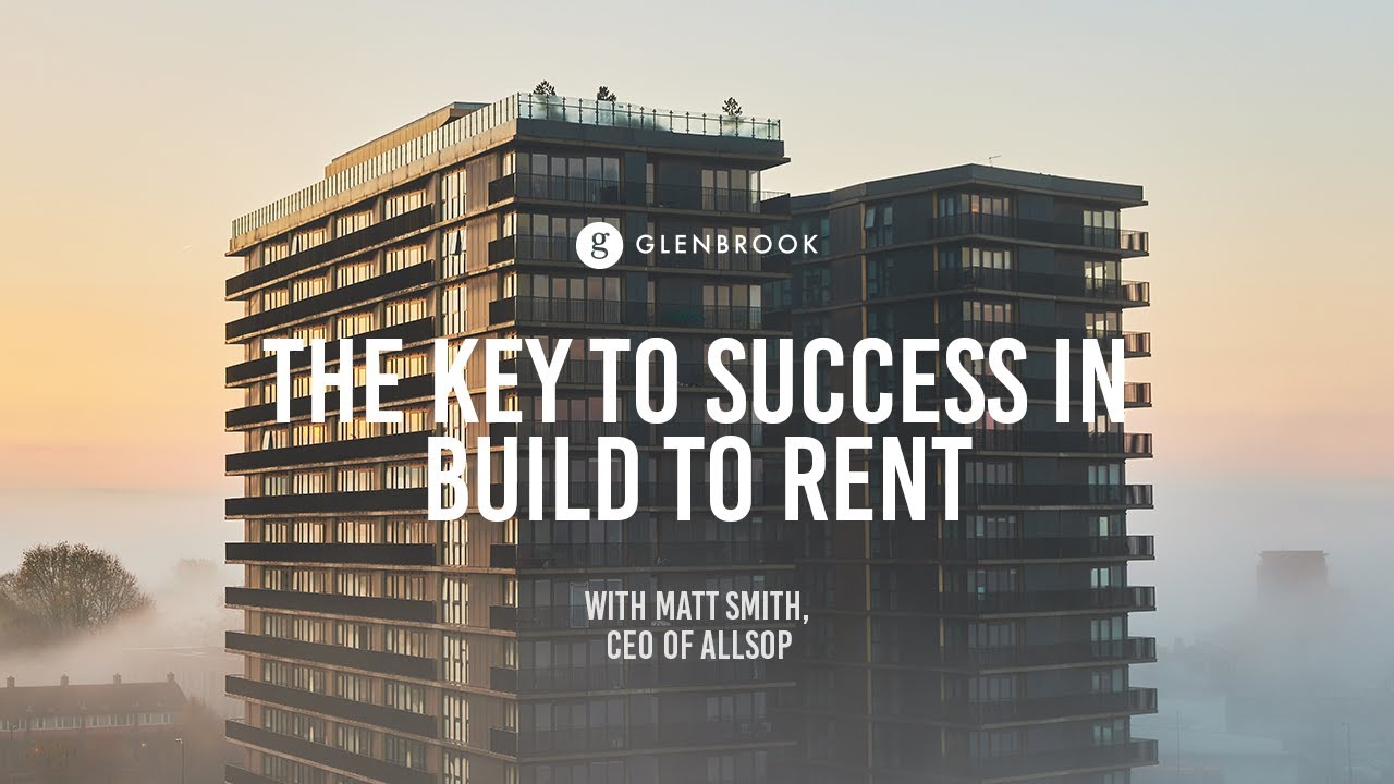The Key to Success in Build to Rent with Matt Smith, CEO at Allsop