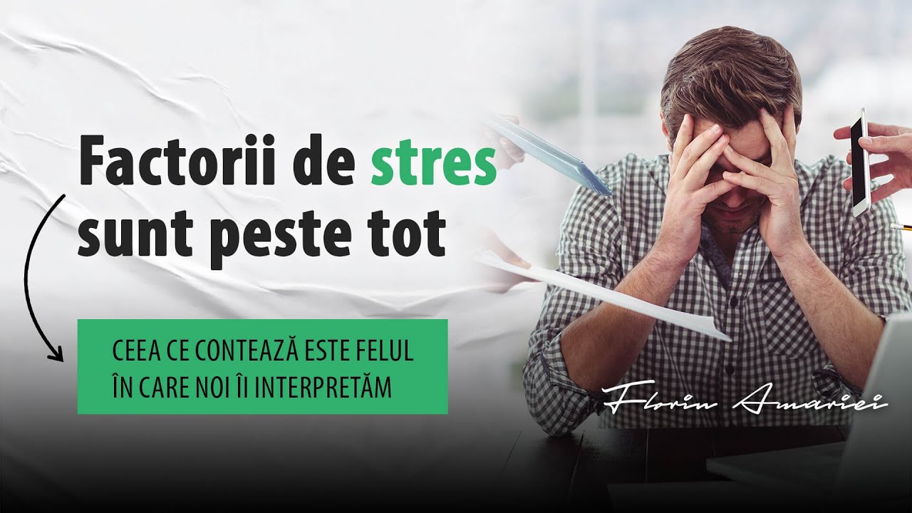 De ce unii oameni sunt mai afectați de stres decât alții (partea I) - Florin Amariei