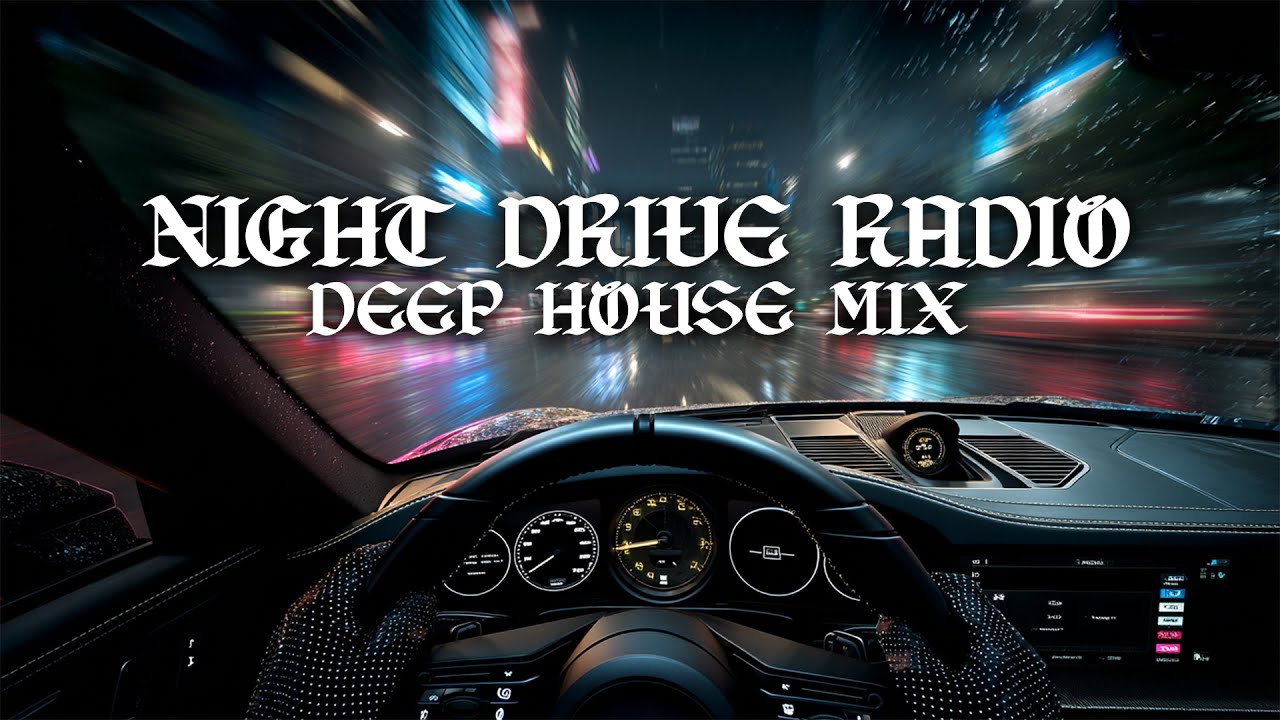 Night Drive Radio | Best Deep House Music for Late Night Driving