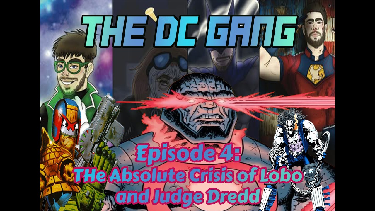 The DC Gang Episode 4: The Absolute Crisis of Lobo and Judge Dredd