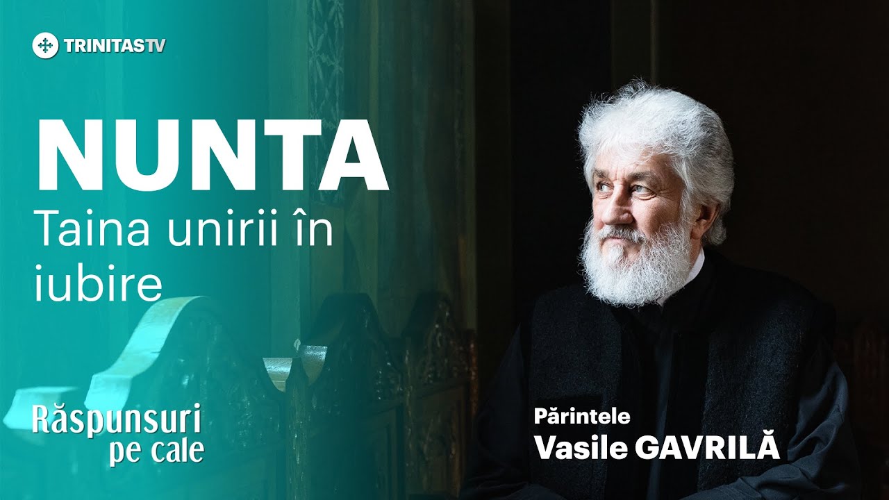 Lămuriri despre Sfânta Taină a Cununiei - Părintele Vasile Gavrilă